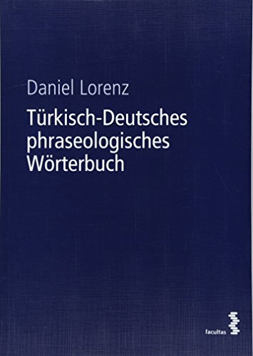 Türkisch-Deutsches phraseologisches Wörterbuch Türkisch-Deutsches phraseologisches Wörterbuch