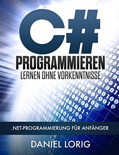 C# Programmieren Lernen ohne Vorkenntnisse: .NET-Programmierung für Anfänger