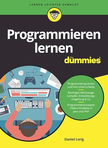 Programmieren lernen für Dummies: Programmiersprachen und ihre Unterschiede. Benötigte Werkzeuge: Compiler, Entwicklungsumgebungen & Co. Programmierkonzepte: Tiefere Einblicke in Java und PHP Programmieren lernen für Dummies: Programmiersprachen und ihre Unterschiede. Benötigte Werkzeuge: Compiler, Entwicklungsumgebungen & Co. Programmierkonzepte: Tiefere Einblicke in Java und PHP