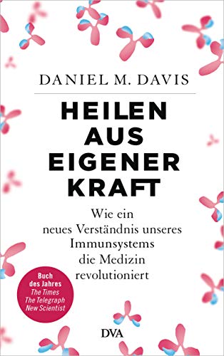 Heilen aus eigener Kraft: Wie ein neues Verständnis unseres Immunsystems die Medizin revolutioniert von DVA Dt.Verlags-Anstalt