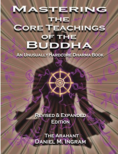 Mastering the Core Teachings of the Buddha: An Unusually Hardcore Dharma Book - Revised and Expanded Edition von Aeon Books