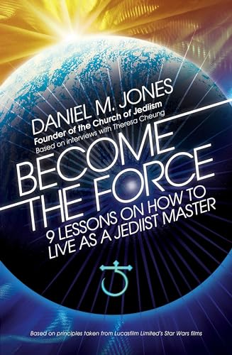 Become the Force: 9 Lessons on How to Live as a Jediist Master von Watkins Publishing