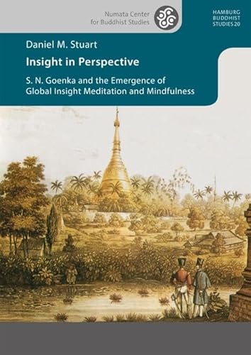 Insight in Perspective: S. N. Goenka and the Emergence of Global Insight Meditation and Mindfulness (Hamburg Buddhist Studies) von Projekt
