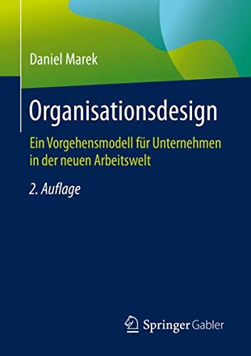 Organisationsdesign: Ein Vorgehensmodell für Unternehmen in der neuen Arbeitswelt von Springer