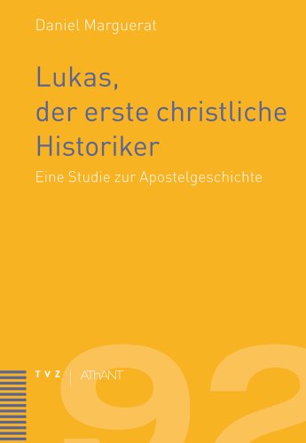 Lukas, der erste christliche Historiker: Eine Studie zur Apostelgeschichte (Abhandlungen zur Theologie des Alten und Neuen Testaments, Band 92)