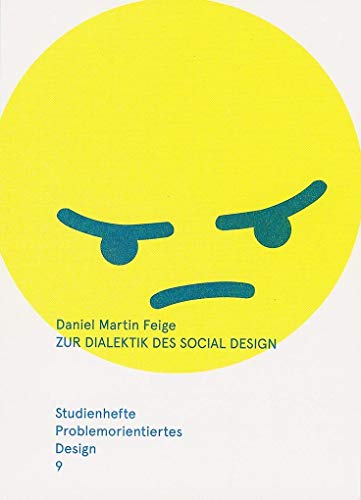 Zur Dialektik des Social Design – Ästhetik und Kritik in Kunst und Design: Studienhefte Problemorientiertes Design Heft 9