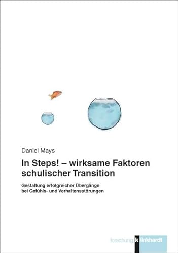 In Steps! - wirksame Faktoren schulischer Transition. Gestaltung erfolgreicher Übergänge bei Gefühls- und Verhaltensstörungen (klinkhardt forschung)