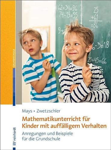 Mathematikunterricht für Kinder mit auffälligem Verhalten: Anregungen und Beispiele für die Grundschule von Reinhardt Ernst