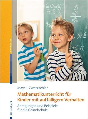 Mathematikunterricht für Kinder mit auffälligem Verhalten: Anregungen und Beispiele für die Grundschule von ERNST REINHARDT VERLAG