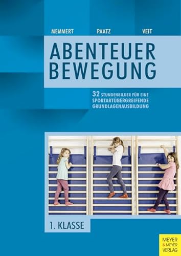 32 Stundenbilder für eine sportartübergreifende Grundlagenausbildung für die erste Klasse (Abenteuer Bewegung)