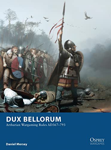 Dux Bellorum: Arthurian Wargaming Rules AD367–793 (Osprey Wargames) von Osprey Publishing (UK)