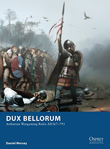 Dux Bellorum: Arthurian Wargaming Rules AD367–793 (Osprey Wargames) von Osprey Publishing