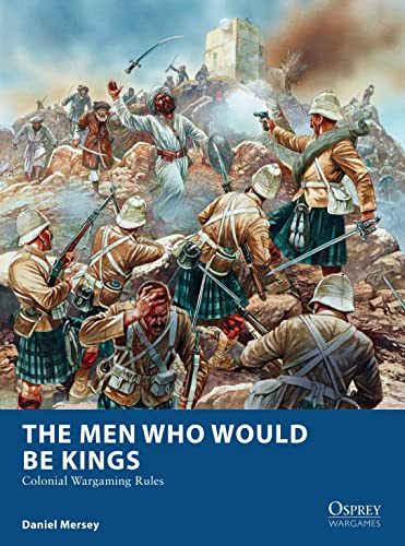 The Men Who Would Be Kings: Colonial Wargaming Rules (Osprey Wargames) von Osprey Games