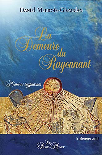 La Demeure du rayonnant: Mémoires égyptiennes