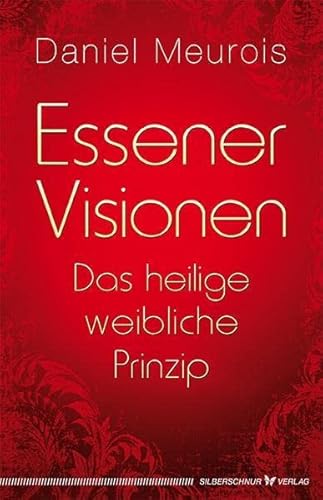 Essener Visionen und das heilige weibliche Prinzip Essener Visionen und das heilige weibliche Prinzip