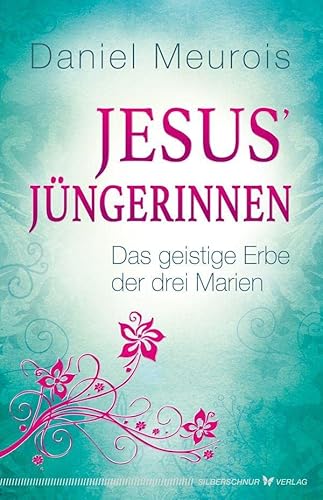 Jesus´ Jüngerinnen - Das geistige Erbe der drei Marien von Silberschnur Verlag Die G