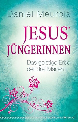 Jesus´ Jüngerinnen - Das geistige Erbe der drei Marien von Silberschnur Verlag Die G
