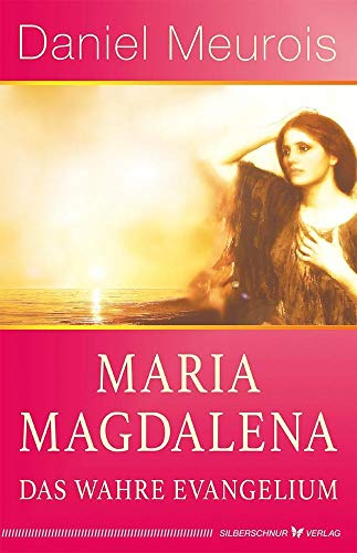 Maria Magdalena - das wahre Evangelium von Silberschnur Verlag Die G