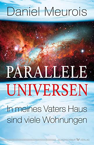 Parallele Universen: In meines Vaters Haus sind viele Wohnungen von Silberschnur Verlag Die G