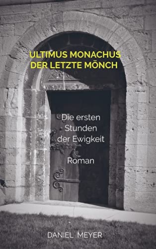 ultimus monachus - der letzte Mönch: Die ersten Stunden der Ewigkeit. Ein Roman. von Bookmundo Direct