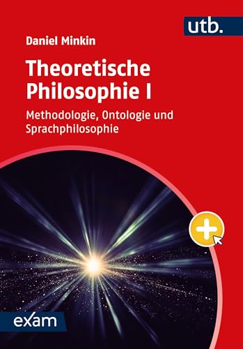 Theoretische Philosophie I: Methodologie, Ontologie und Sprachphilosophie (utb exam)