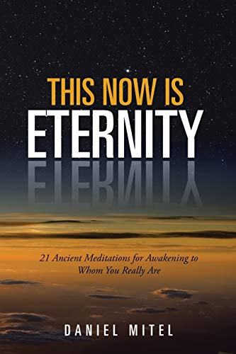 This Now is Eternity: 21 Ancient Meditations for Awakening to Whom You Really Are This Now is Eternity: 21 Ancient Meditations for Awakening to Whom You Really Are