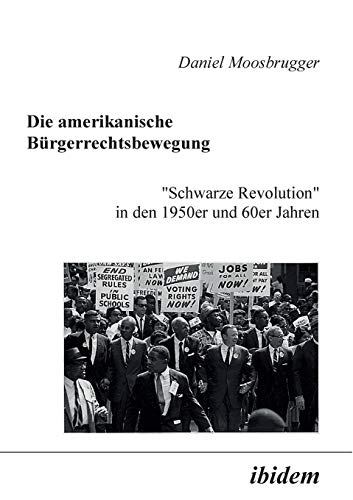 Die amerikanische Bürgerrechtsbewegung: "Schwarze Revolution" in den 1950er und 60er Jahren von Ibidem Press
