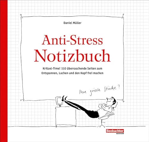 Anti-Stress Notizbuch: Kritzel-Time! 110 überraschende Seiten zum Entspannen, Lachen und den Kopf frei machen Anti-Stress Notizbuch: Kritzel-Time! 110 überraschende Seiten zum Entspannen, Lachen und den Kopf frei machen