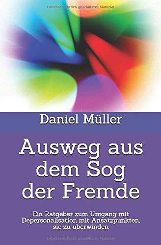 Ausweg aus dem Sog der Fremde: Ein Ratgeber zum Umgang mit Depersonalisation mit Ansatzpunkten, sie zu überwinden von CreateSpace Independent Publishing Platform