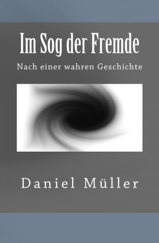 Im Sog der Fremde: Nach einer wahren Geschichte Im Sog der Fremde: Nach einer wahren Geschichte von CreateSpace Independent Publishing Platform