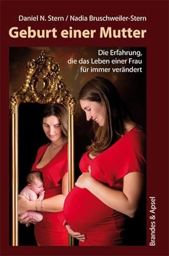 Geburt einer Mutter: Die Erfahrung, die das Leben einer Frau für immer verändert von Brandes + Apsel Verlag Gm