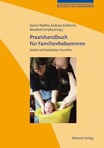 Praxishandbuch für Familienhebammen: Arbeit mit belasteten Familien (Bücher für Hebammen) von Mabuse-Verlag GmbH