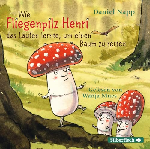 Wie Fliegenpilz Henri das Laufen lernte, um einen Baum zu retten: 1 CD von Silberfisch