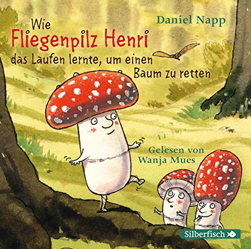 Wie Fliegenpilz Henri das Laufen lernte, um einen Baum zu retten: 1 CD