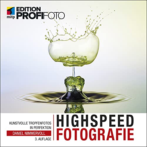 Highspeedfotografie: Kunstvolle Tropfenfotos in Perfektion (mitp Edition ProfiFoto)