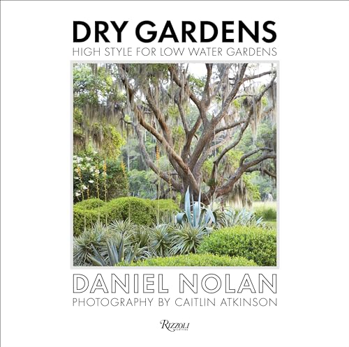 Dry Gardens: High Style for Low Water Gardens von Rizzoli