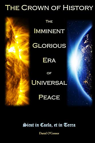 The Crown of History: The Imminent Glorious Era of Universal Peace (The Revelations of Jesus on the Divine Will to the Servant of God Luisa Piccarreta) von Daniel O'Connor