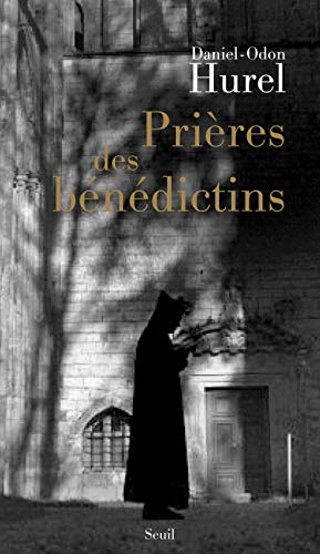 Prières des bénédictins: XVIe-XXe siècle von Seuil