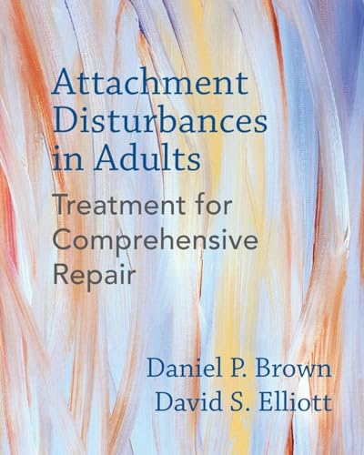 Attachment Disturbances in Adults: Treatment for Comprehensive Repair von W. W. Norton & Company