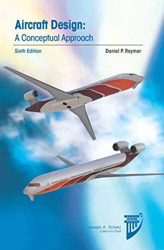 Aircraft Design: A Conceptual Approach (AIAA Education Series)