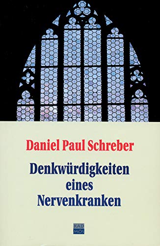 Denkwürdigkeiten eines Nervenkranken: Nebst Nachträgen und einem Anhang über die Frage 'Unter welchen Voraussetzungen darf eine für geisteskrank ... ... werden?'. Nachw. v. Wolfgang Hagen