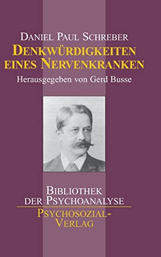 Denkwürdigkeiten eines Nervenkranken: nebst Nachträgen und einem Anhang über die Frage:"Unter welchen Voraussetzungen darf eine für geisteskrank ... werden?<< (Bibliothek der Psychoanalyse)