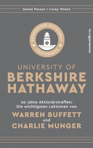 University of Berkshire Hathaway: 20 Jahre Aktionärstreffen: Die wichtigsten Lektionen von Warren Buffett und Charlie Munger von Börsenbuchverlag / Börsenmedien