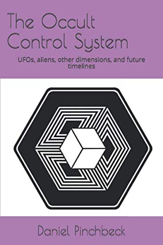 The Occult Control System: UFOs, aliens, other dimensions, and future timelines