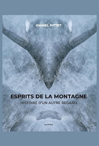 Esprits de la montagne: HISTOIRE D'UN AUTRE REGARD von Editions Slatkine