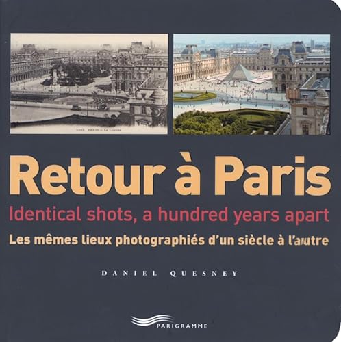Retour à Paris : Les mêmes lieux photographiés d'un siècle à l'autre, édition bilingue français-anglais