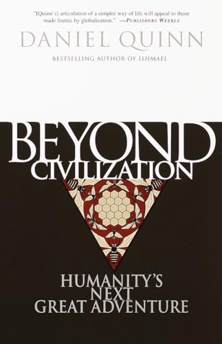 Beyond Civilization: Humanity's Next Great Adventure Beyond Civilization: Humanity's Next Great Adventure