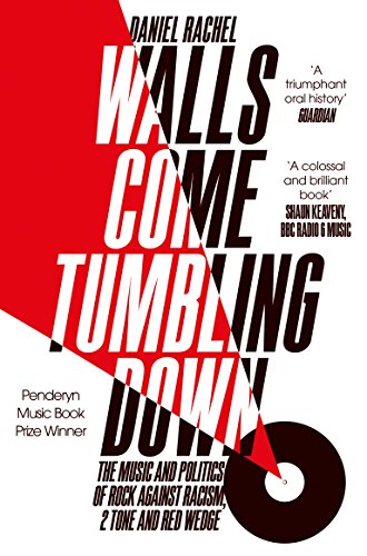 Walls Come Tumbling Down: The Music and Politics of Rock Against Racism, 2 Tone and Red Wedge von Picador