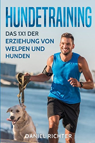 Hundetraining: Das 1x1 der Erziehung von Welpen und Hunden von Independently published