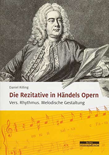 Die Rezitative in Händels Opern: Vers. Rhythmus. Melodische Gestaltung von Be.Bra Wissenschaft Verlag Gmbh